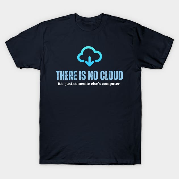 Tech Humor There is no cloud ..just someone else's computer T-Shirt by Adam4you